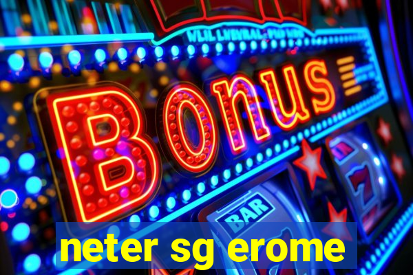 neter sg erome